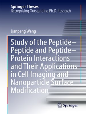 cover image of Study of the Peptide-Peptide and Peptide-Protein Interactions and Their Applications in Cell Imaging and Nanoparticle Surface Modification